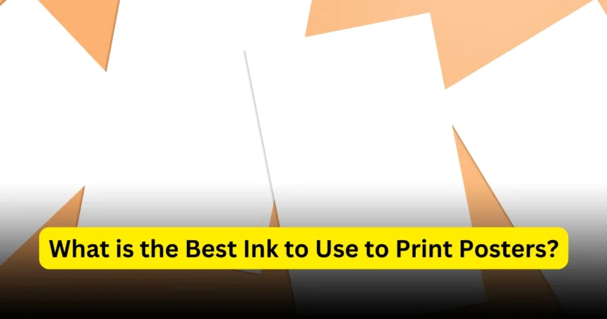 What is the Best Ink to Use to Print Posters (1)